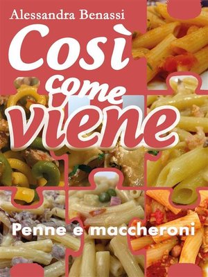cover image of Cosi come viene. Penne e maccheroni